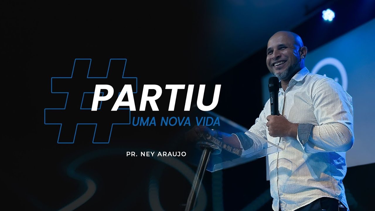 PARTIU UMA NOVA VIDA- Pr Ney Araújo