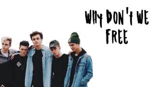 Why Don&#39;t We- Free (lyrics)