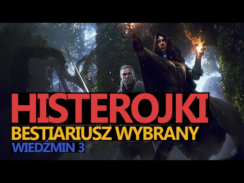 HISTEROJKI - BESTIARIUSZ WYBRANY | WIEDŹMIN 3 DZIKI GON