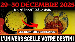 ATTENTION ! LES DERNIÈRES 48 HEURES DE 2025 ! 29-30 déc – l'Univers SCELLE votre DESTIN 2026 !