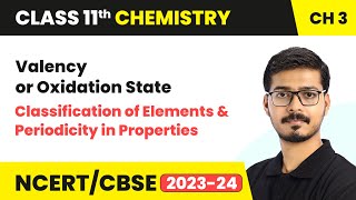 Valency or Oxidation State - Classification of Elements | Class 11 Chemistry Chapter 3 | CBSE
