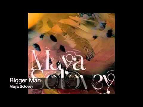 Bigger Man - Maya Solovey