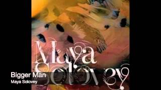Bigger Man - Maya Solovey