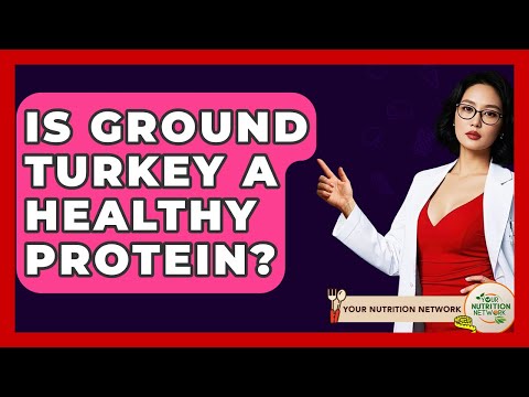 Is Ground Turkey A Healthy Protein? - Your Nutrition Network