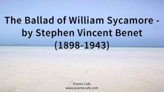The Ballad of William Sycamore   by Stephen Vincent Benet 1898 1943