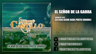 EL SEÑOR DE LA GARRA - EN VIVO DESDE AGUA PRIETA SONORA EP - MARTIN CASTILLO 2017