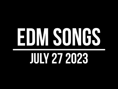 EDM Songs July 27 2023