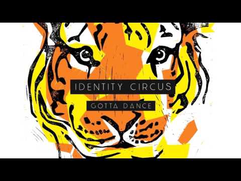 IDENTITY CIRCUS - Gotta Dance [audio only]
