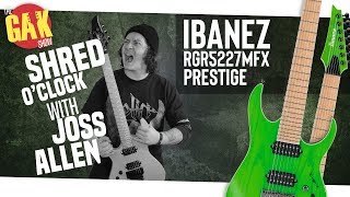 Video thumbnail for Ibanez Prestige RGR5227MFX | Shred O'Clock w/ Joss Allen by GAK