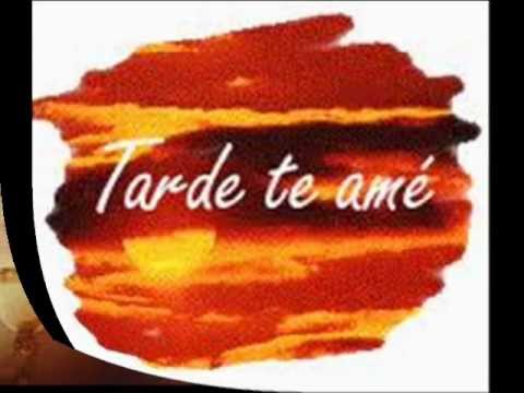 TARDE TE AME...HERMOSURA TAN ANTIGUA Y TAN NUEVA