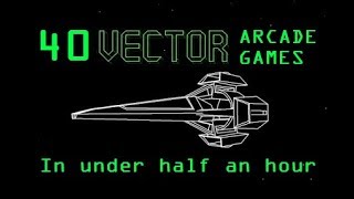 40 Vector Arcade Games In Under 30 Minutes