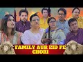 FAMILY AUR EID PE CHORI