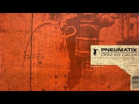 Dom & Calyx - Pneumatix (Sledgehammer)