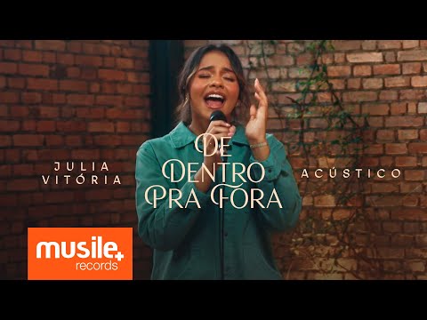 , title : 'Julia Vitoria - De Dentro Pra Fora (Acustico Ao Vivo)'