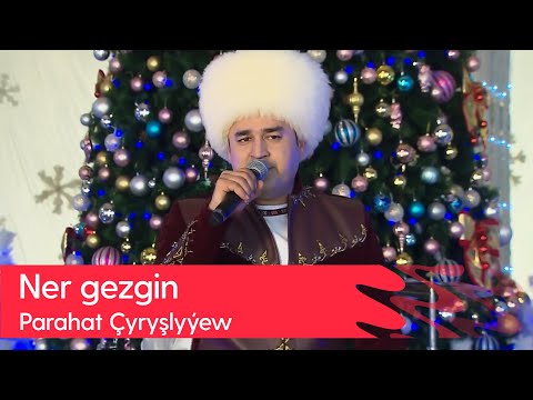 Parahat Chyryshlyyew - Ner gezgin | 2023