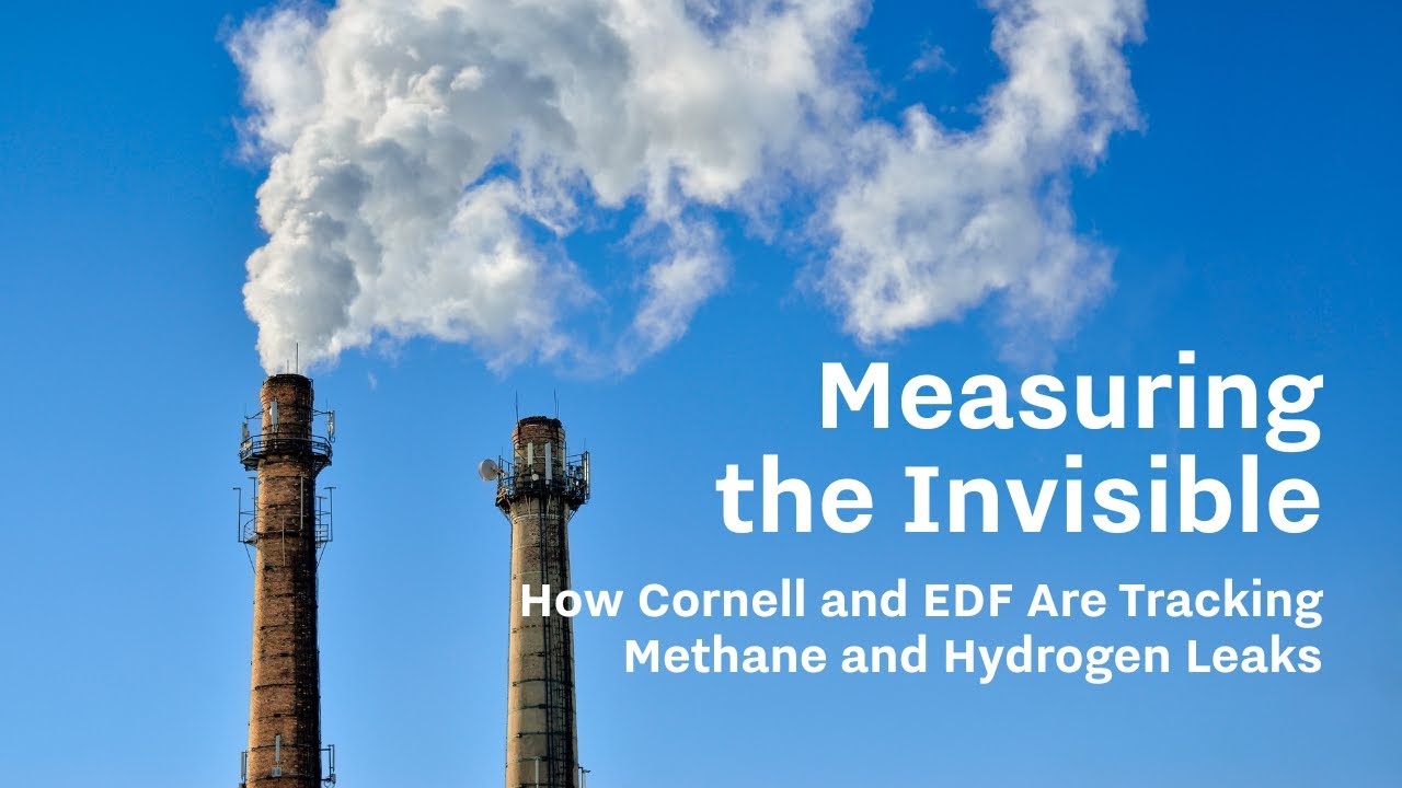 Measuring the Invisible: How Cornell and EDF Are Tracking Methane and Hydrogen Leaks