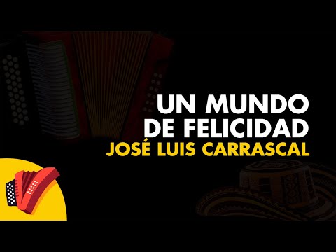 Un Mundo de Felicidad, José Luis Carrascal, Video Letra - Sentir Vallenato
