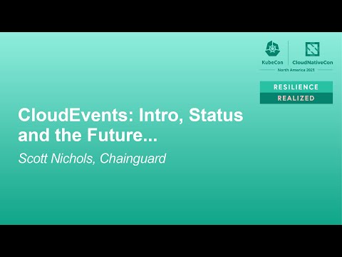 CloudEvents: Intro, Status and the Future... - Scott Nichols, Chainguard