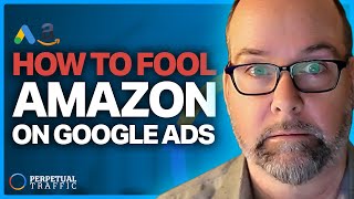 How to “Fool” Amazon on Google & Grow Your Business to Make More Profit | Perpetual Traffic EP 676