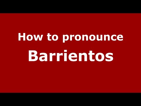 How to pronounce Barrientos