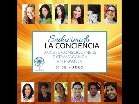 Seduciendo La Conciencia la primera extravaganza de Access Consciousness en Español