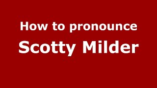 How to pronounce Scotty Milder