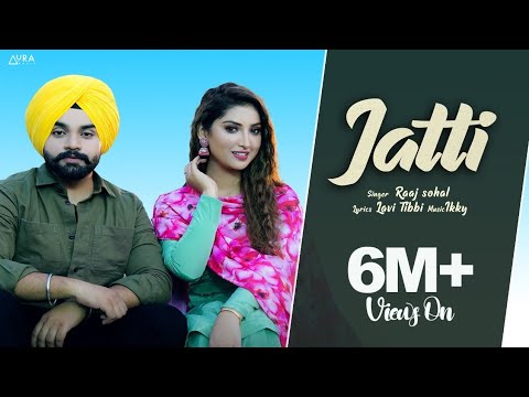 Jatti  (Official Video) | Raaj Sohal feat. Isha Sharma | Ikky | New Punjabi Songs 2022 | Aura Music