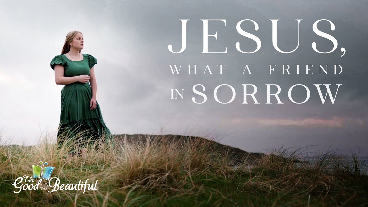 Jesus, What a Friend in Sorrow | Hymn Music Video | The Good and the Beautiful