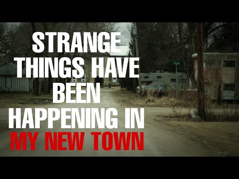 Strange Things Have Been Happening in My New Town | Creepypasta