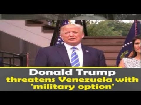 Trump military intervention in Venezuela option Breaking News August 2017 Video