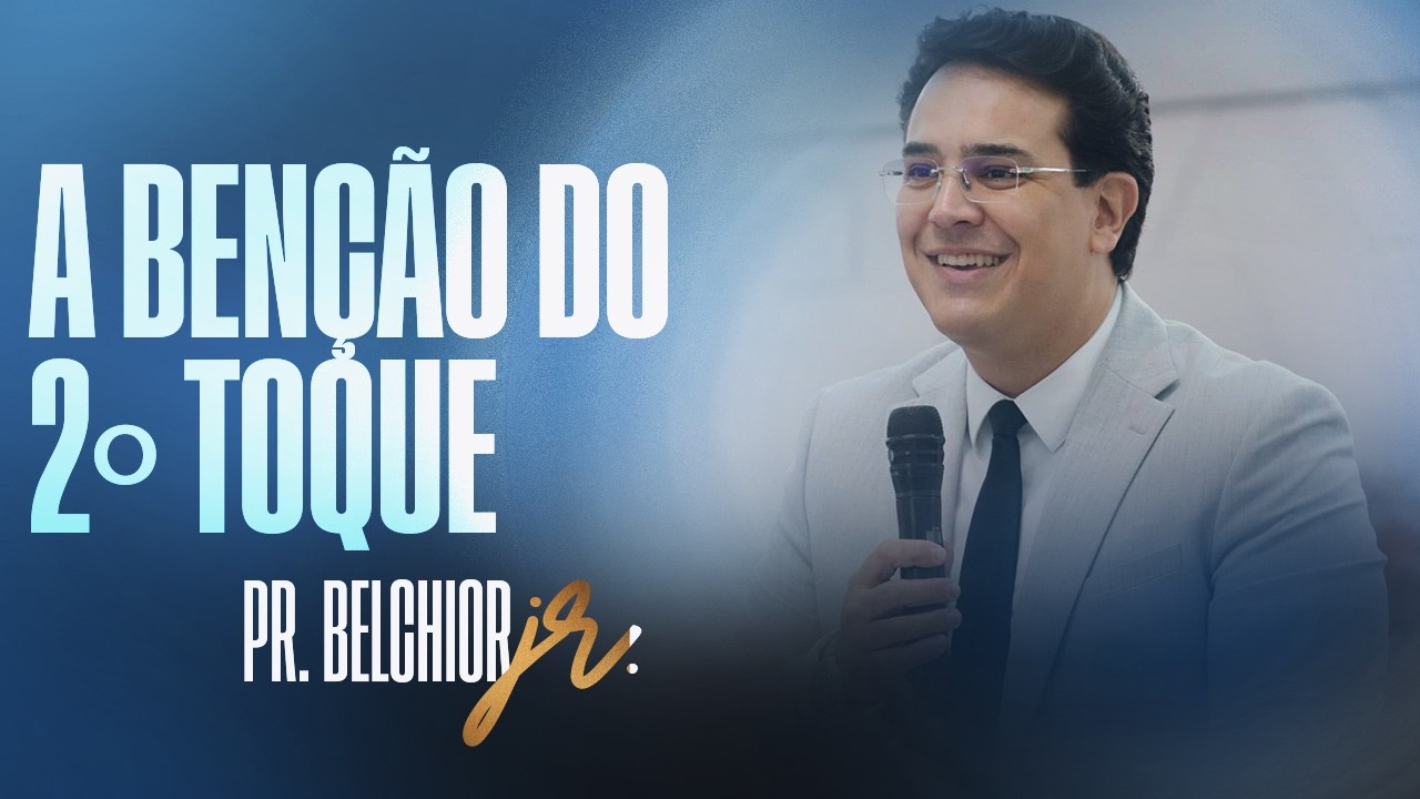 A BENÇÃO DO 2º TOQUE | PR. BELCHIOR JUNIOR
