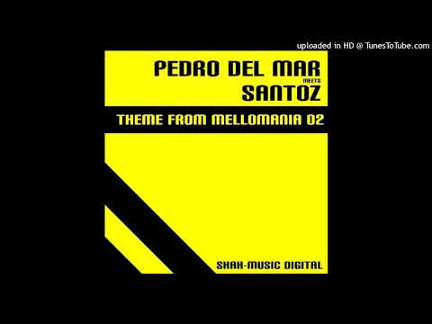 Pedro Del Mar Meets Santoz - Theme From Mellomania 02 (Santoz Remix)