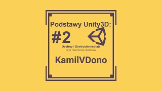 Podstawy Unity #2 - Destroy i DestroyImmediate czyli niszczenie obiektów