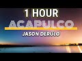 Jason Derulo - Acapulco (1 Hour) Lyrics