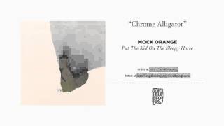 "Chrome Alligator" by Mock Orange