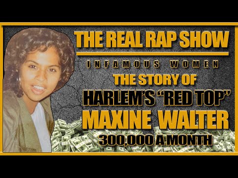 The Real Rap Show Infamous Women | The Story Of Harlem's Maxine Red Top Walter