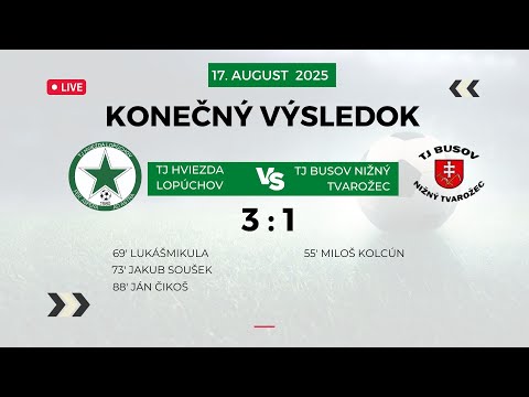 TJ HVIEZDA LOPÚCHOV - TJ BUSOV NIŽNÝ TVAROŽEC, 17.08.2025