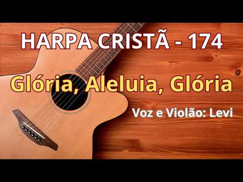 Harpa Cristã - 174 - Glória, Aleluia, Glória - Levi - com letra