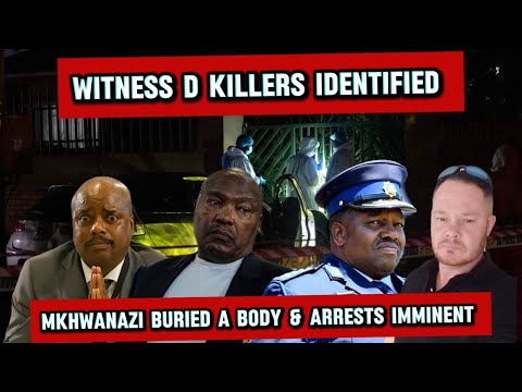 ITS DONE Witness D  KILLERS Identified- Mkhwanazi to be ARRESTED for MURDER