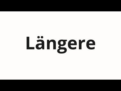How to pronounce Längere