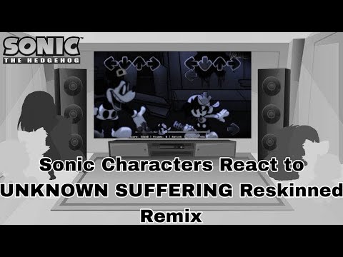 Sonic characters react to UNKNOWN SUFFERING Reskinned Remix
