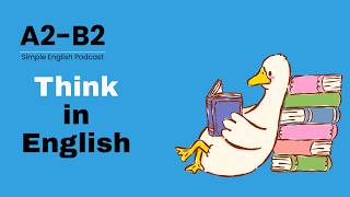 How to Stop Translating and Start Thinking in English | Simple English Podcasts