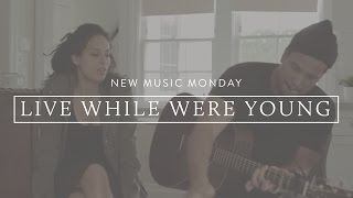Live While We&#39;re Young (Acoustic) - New Music Monday