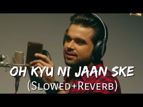 Oh Kyu Ni Jaan Ske [Slowed + Reverb] | Ninja | Goldboy | White Hill Music | Punjabi Lofi Songs