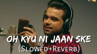 Oh Kyu Ni Jaan Ske [Slowed + Reverb] | Ninja | Goldboy | White Hill Music | Punjabi Lofi Songs