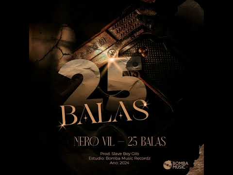 Nero Vil - 25 BALAS (Prod. Slave Boy GTB/ Bomba Music Recordz)