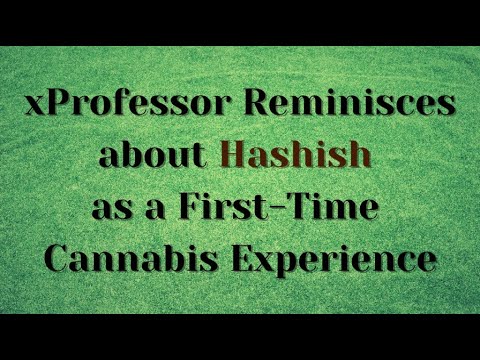 xProfessor Reminisces about Hashish as a First-Time Cannabis Experience
