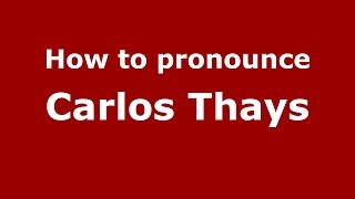 How to pronounce Carlos Thays