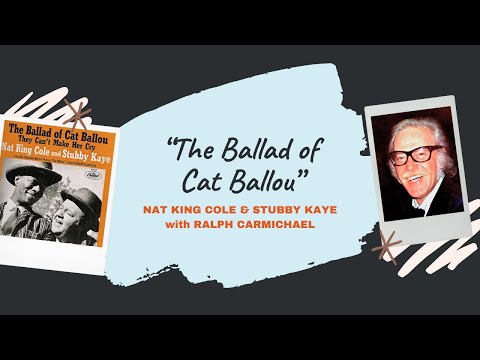 "The Ballad of Cat Ballou” - Nat King Cole & Stubby Kaye with Ralph Carmichael’s Orchestra & Chorus