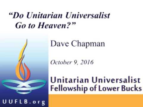 “Do Unitarian Universalists Go to Heaven?” ~ Dave Chapman